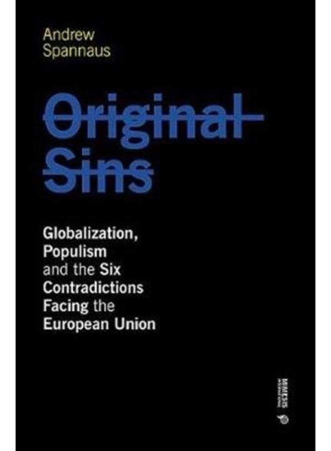 Original Sins : Globalization, Populism, and the Six Contradictions Facing the European Union 