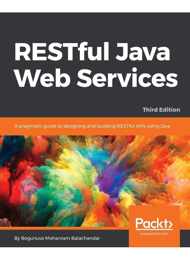 RESTful Java Web Services - Third Edition: A pragmatic guide to designing and building RESTful APIs using Java