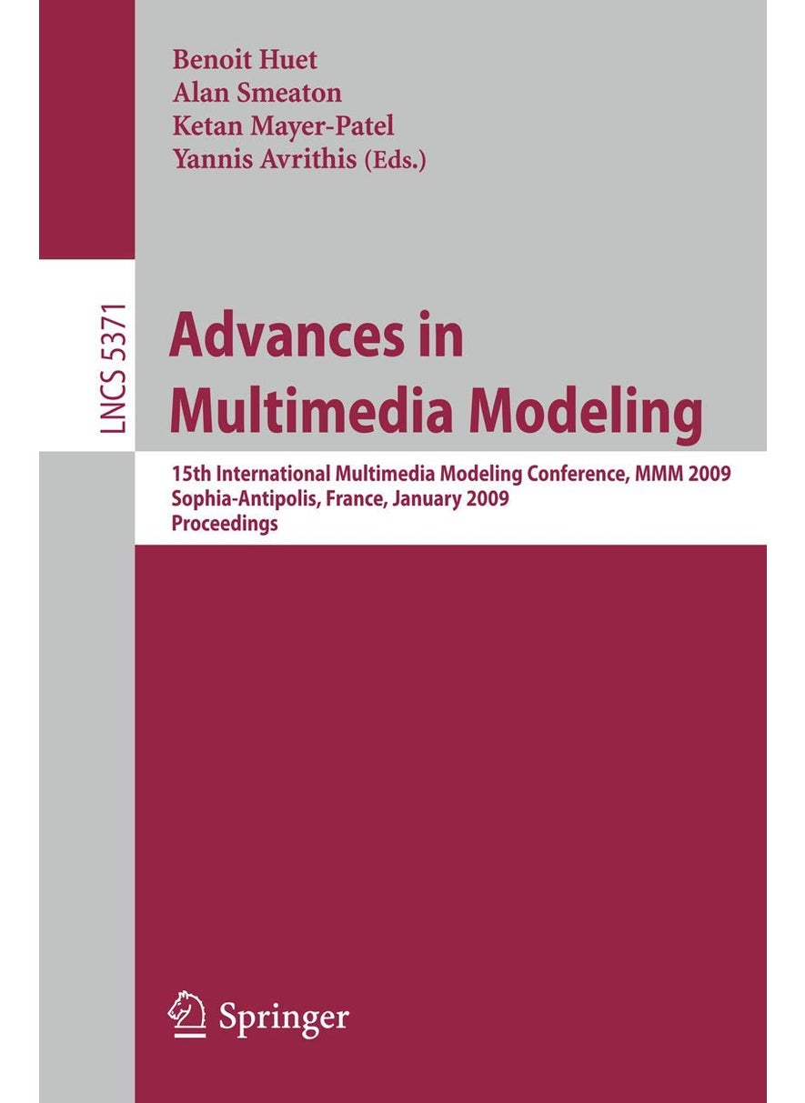 Advances in Multimedia Modeling: 15th International Multimedia Modeling Conference, MMM 2009, Sophia-Antipolis, France, January 7-9, 2009. Proceedings. 