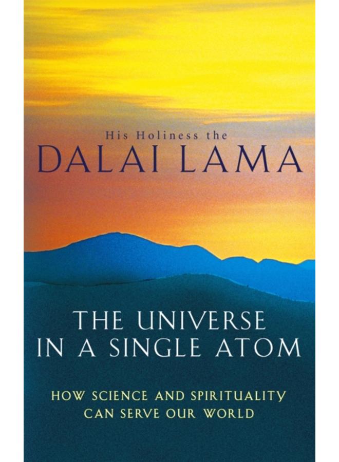 The Universe In A Single Atom : How science and spirituality can serve our world 