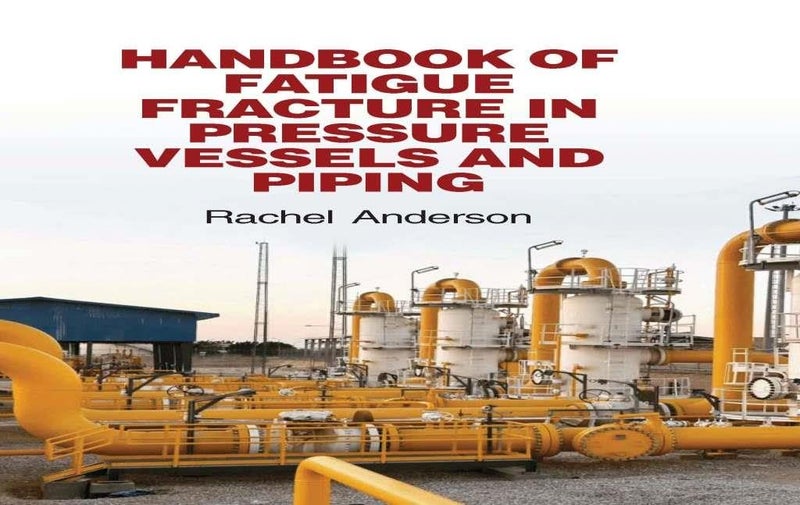 Handbook of Fatigue Fracture in Pressure Vessels and Piping