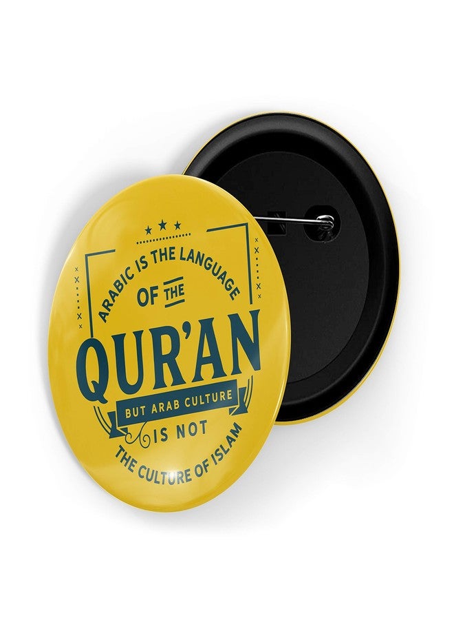 dhcrafts Pin Badges Yellow Arabic is The Language of The Quran But Arab Culture is Not The Culture of Islam Glossy Finish Design Pack of 1 - Image 1