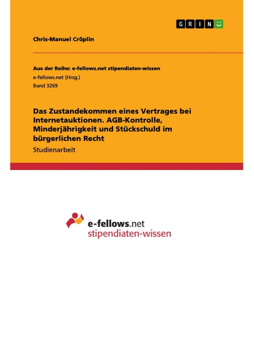 Das Zustandekommen eines Vertrages bei Internetauktionen. AGB-Kontrolle, Minderjährigkeit und Stückschuld im bürgerlichen Recht 