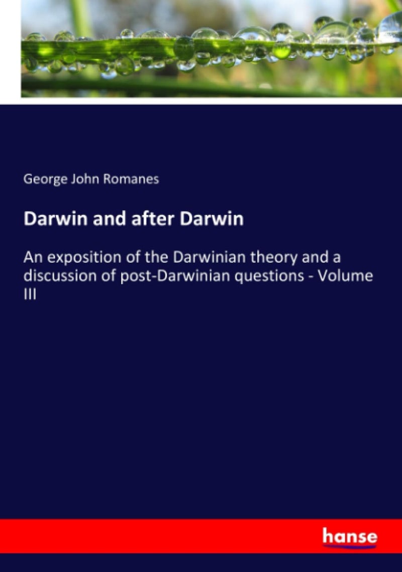 Darwin and after Darwin: An exposition of the Darwinian theory and a discussion of post-Darwinian questions - Volume III - Image 1