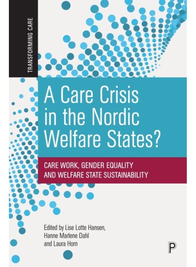 A Care Crisis in the Nordic Welfare States? : Care Work, Gender Equality and Welfare State Sustainability