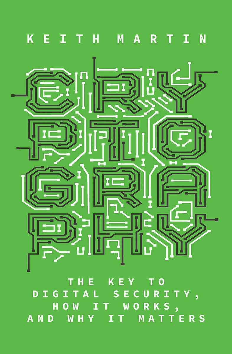 Cryptography: The Key to Digital Security, How It Works, and Why