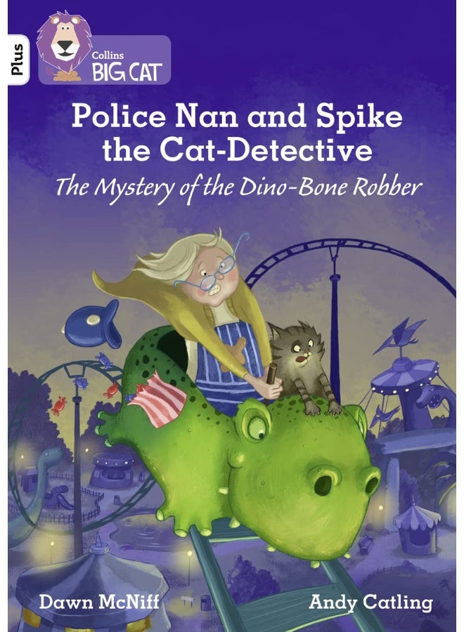 Police Nan and Spike the Cat-Detective – The Mystery of the Dino-Bone Robber: Band 10+/White Plus 