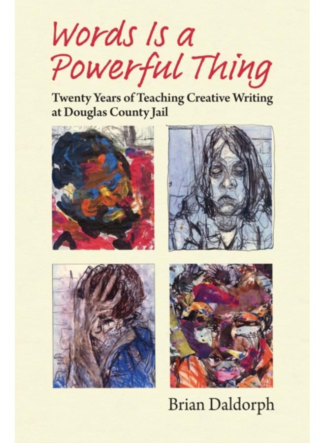 Words Is a Powerful Thing : Twenty Years of Teaching Creative Writing at Douglas County Jail 