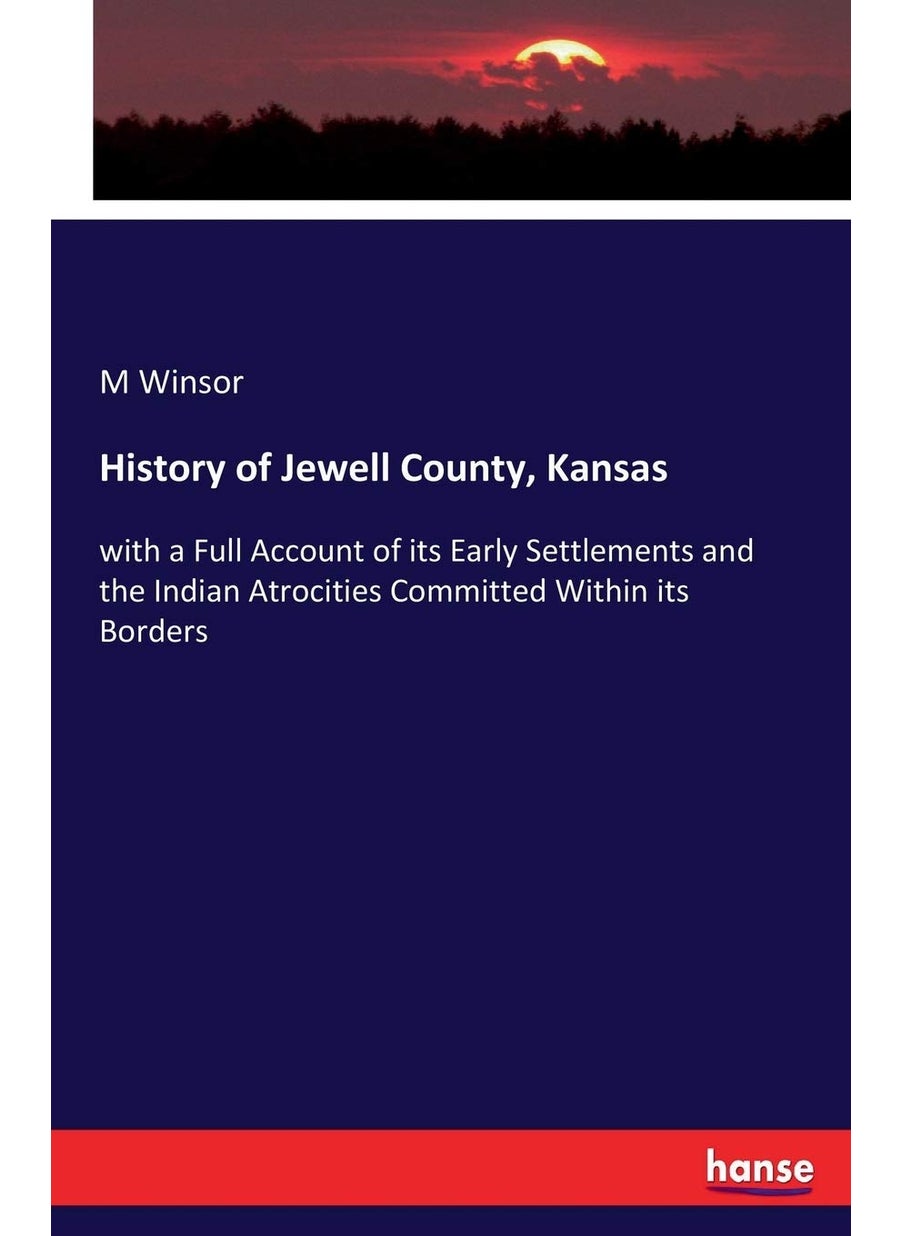 History of Jewell County, Kansas: with a Full Account of its Early Settlements and the Indian Atrocities Committed Within its Borders  - Image 1