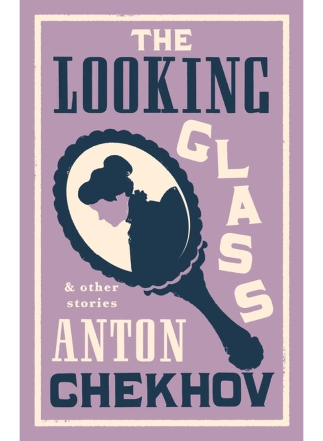 The Looking Glass and Other Stories New Translation of this unique edition of thirty four other short stories by Chekhov some of them never translated before into English - Paperback