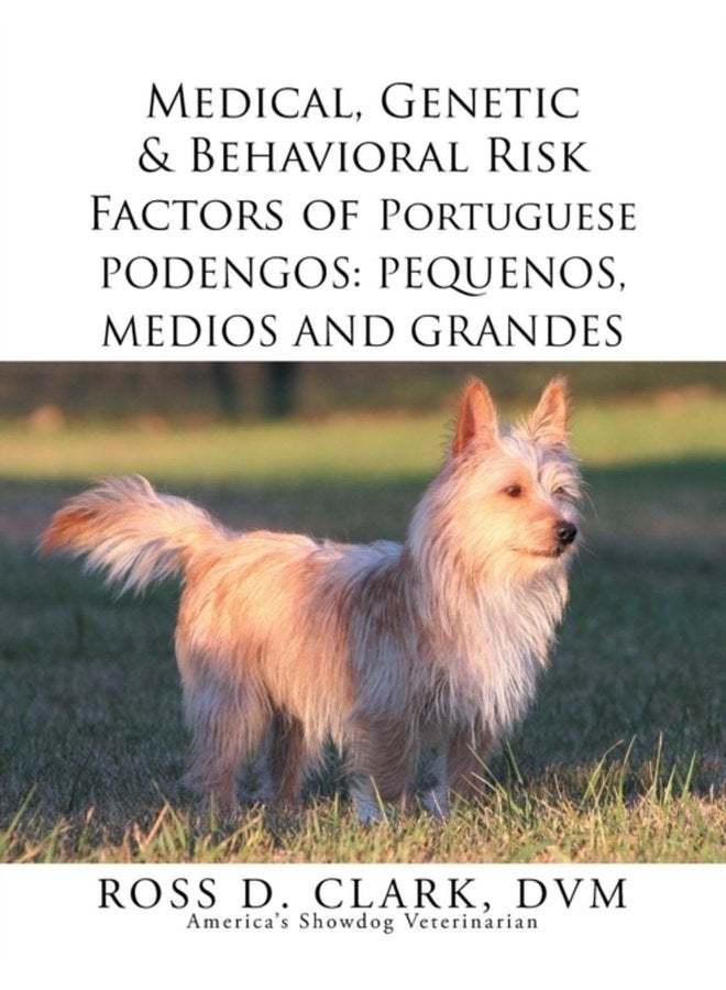 Medical Genetic Behavioral Risk Factors of Portuguese Podengos Pequenos Medios and Grandes - Paperback