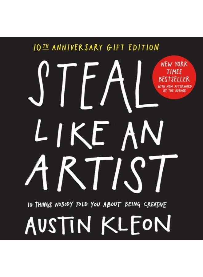 Steal Like an Artist 10th Anniversary Gift Edition with a New Afterword by the Author : 10 Things Nobody Told You About Being Creative