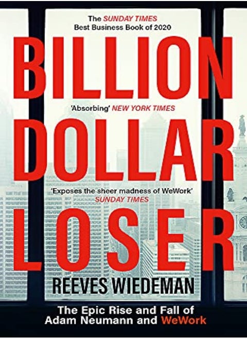 Billion Dollar Loser: The Epic Rise and Fall of WeWork