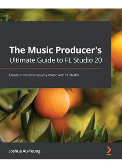 Packt The Music Producer's Ultimate Guide to FL Studio 20: Create production-quality music with FL Studio