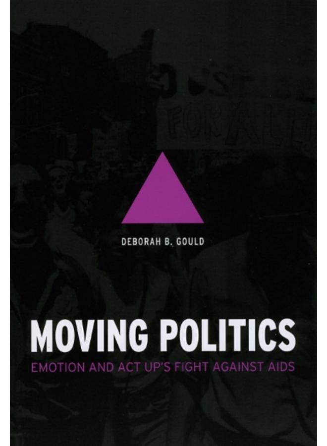 Moving Politics : Emotion and ACT UP's Fight against AIDS 