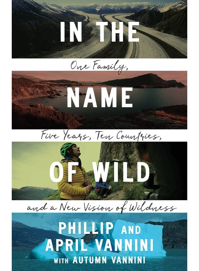 In the Name of Wild: One Family, Five Years, Ten Countries, and a New Vision of Wildness 
