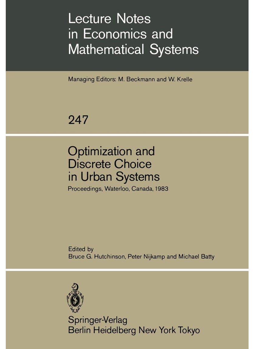 Optimization and Discrete Choice in Urban Systems: Proceedings of the International Symposium on New Directions in Urban Systems Modelling Held at the University of Waterloo, Canada July 1983 