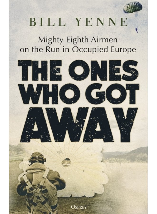 The Ones Who Got Away Mighty Eighth Airmen on the run in Occupied Europe - Hardback