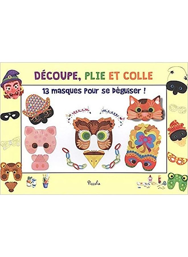 13 masques pour se déguiser ! : Arlequin, Polichinelle, Colombine, Pantalon, la sorcière, le chat, l'ours, le cochon, le hibou, la grenouille, divers masques et fantaisies 