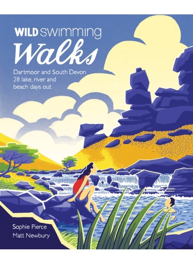 Wild Swimming Walks Dartmoor and South Devon 28 Lake River and Beach Days Out in South West England 7 - Paperback