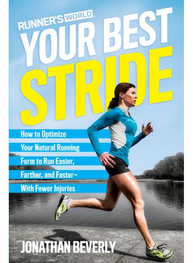 Runner's World Your Best Stride : How to Optimize Your Natural Running Form to Run Easier, Farther, and Faster--With Fewer Injuries 