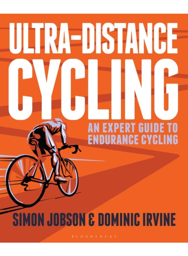 Ultra-Distance Cycling : An Expert Guide to Endurance Cycling 