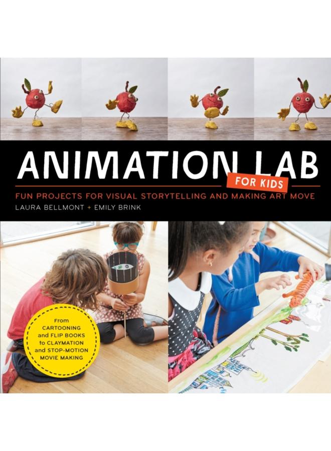 Animation Lab for Kids : Fun Projects for Visual Storytelling and Making Art Move - From cartooning and flip books to claymation and stop-motion movie making Volume 9
