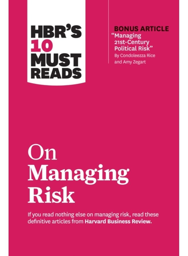 HBR s 10 Must Reads on Managing Risk with bonus article Managing 21st Century Political Risk by Condoleezza Rice and Amy Zegart with bonus article Managing 21st Century Political Risk by Cond - Paperback
