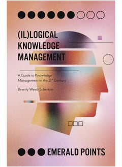 (Il)logical Knowledge Management: A Guide to Knowledge Management in the 21st Century  - Image 2