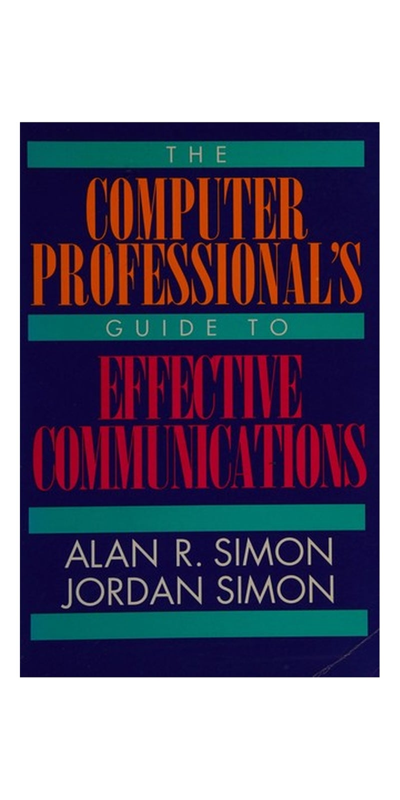 The computer professional's guide to effective communications | Authored by Alan R. Simon | Paperback | Published by McGraw-Hill