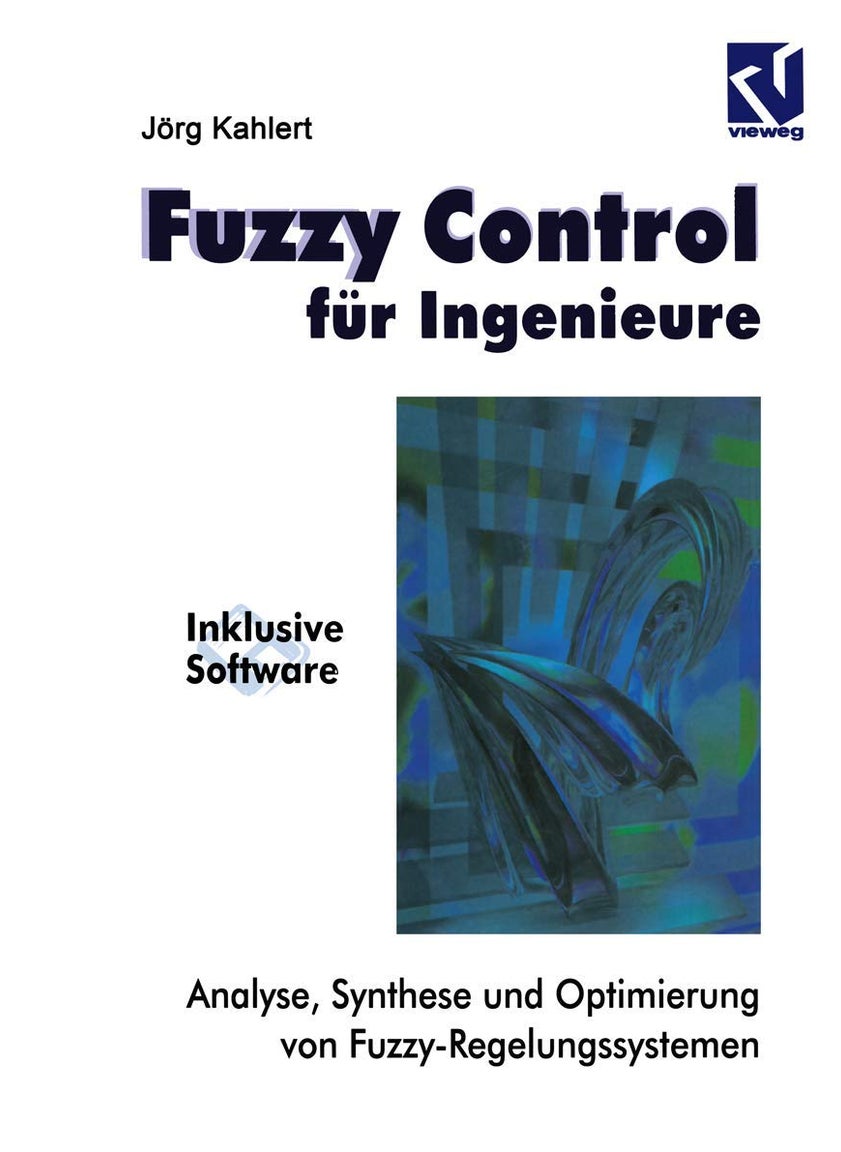 Fuzzy Control für Ingenieure: Analyse, Synthese und Optimierung von Fuzzy-Regelungssystemen 
