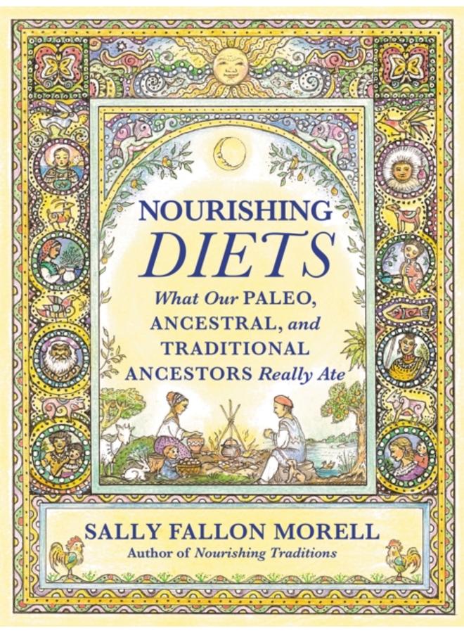 Nourishing Diets : How Paleo, Ancestral and Traditional Peoples Really Ate 