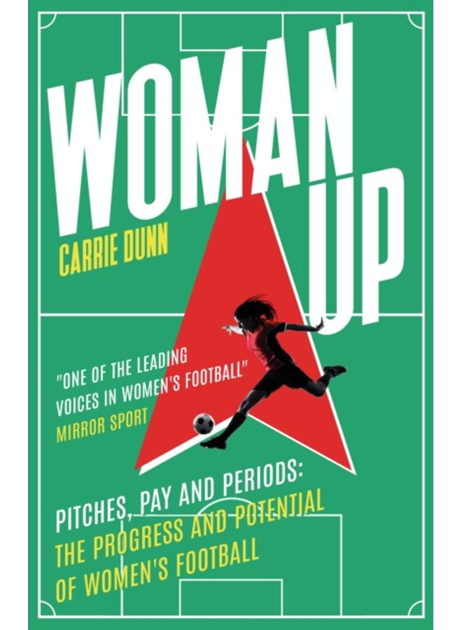 Woman Up : Pitches, Pay and Periods ??? the progress and potential of women's football 
