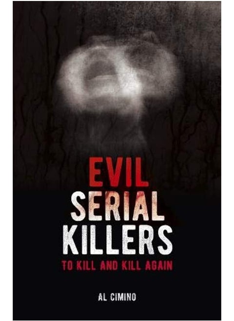 Evil Serial Killers: To Kill and Kill Again