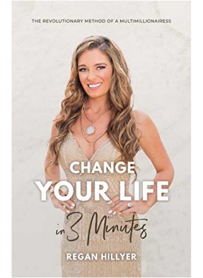 Change Your Life In 3 Minutes The Revolutionary Method Of A Multimillionairess 