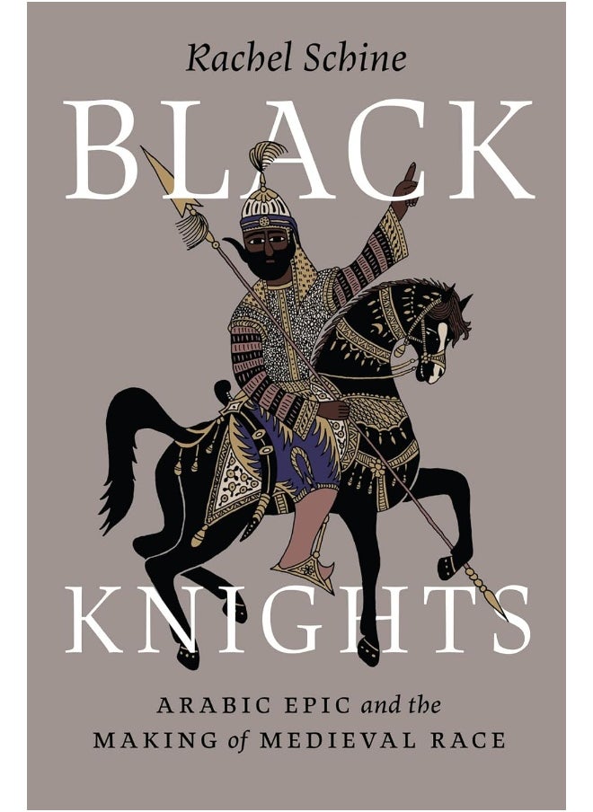 null - Black Knights: Arabic Epic and the Making of Medieval Race - Image 1