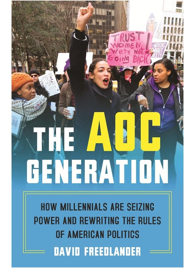 The AOC Generation: How Millennials Are Seizing Power and Rewriting the Rules of American Politics 
