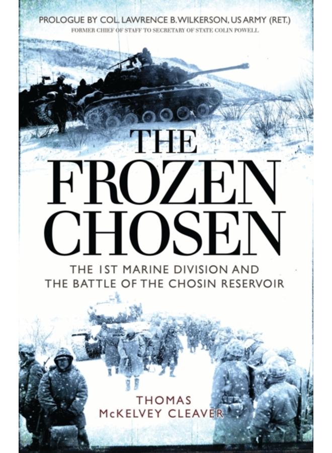 The Frozen Chosen : The 1st Marine Division and the Battle of the Chosin Reservoir