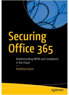 Securing Office 365: Masterminding MDM and Compliance in the Cloud 