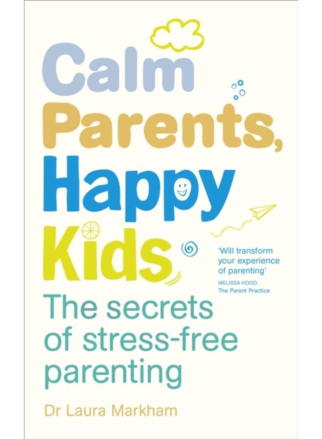 Calm Parents Happy Kids The Secrets of Stress free Parenting - Paperback