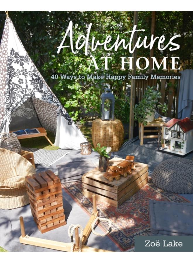 Adventures at Home : 40 Ways to Make Happy Family Memories