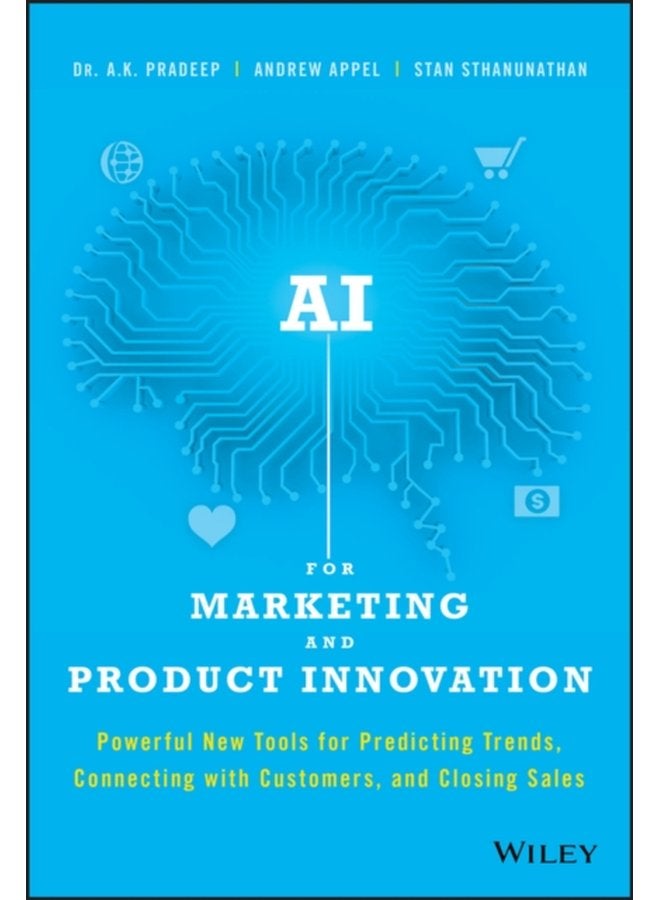 AI for Marketing and Product Innovation Powerful New Tools for Predicting Trends Connecting with Customers and Closing Sales - Hardback