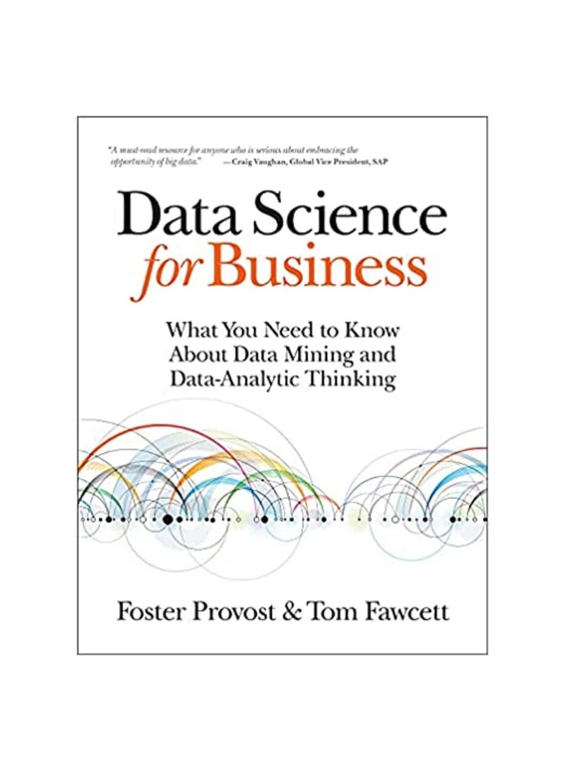 Book Data Science for Business: What You Need to Know About Data Mining and Data-Analytic Thinking Paperback English by Foster Provost 