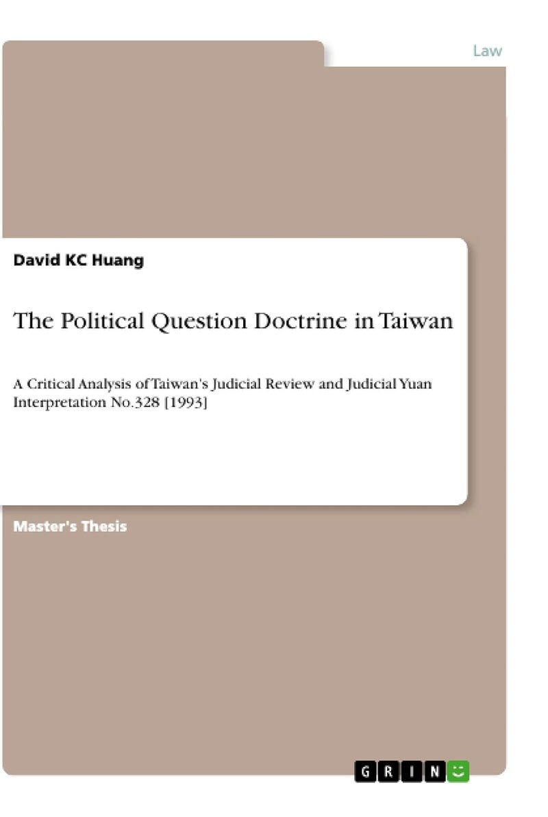 The Political Question Doctrine in Taiwan: A Critical Analysis of Taiwan's Judicial Review and Judicial Yuan Interpretation No.328 [1993]