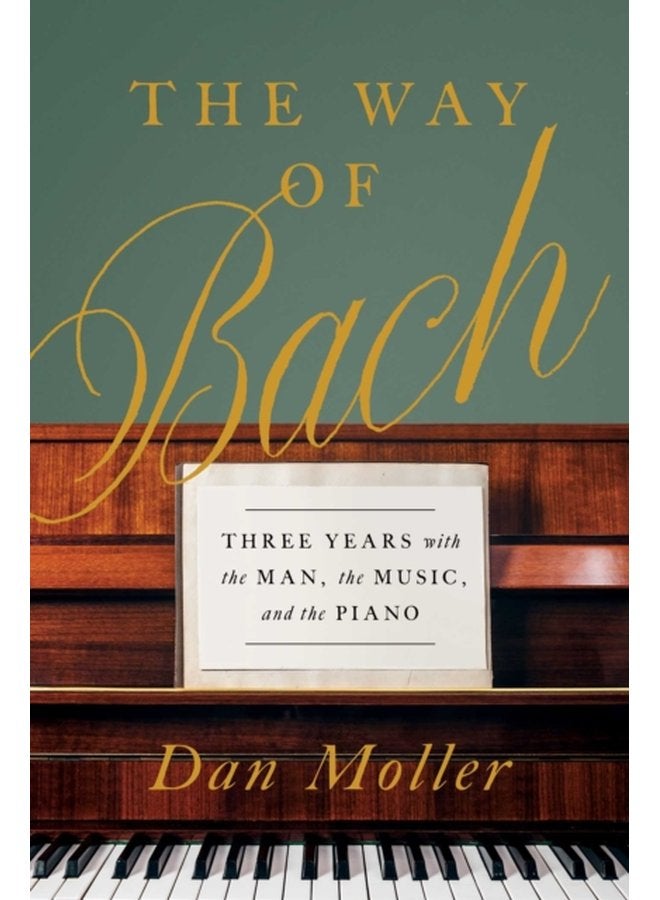 The Way of Bach Three Years with the Man the Music and the Piano - Hardback