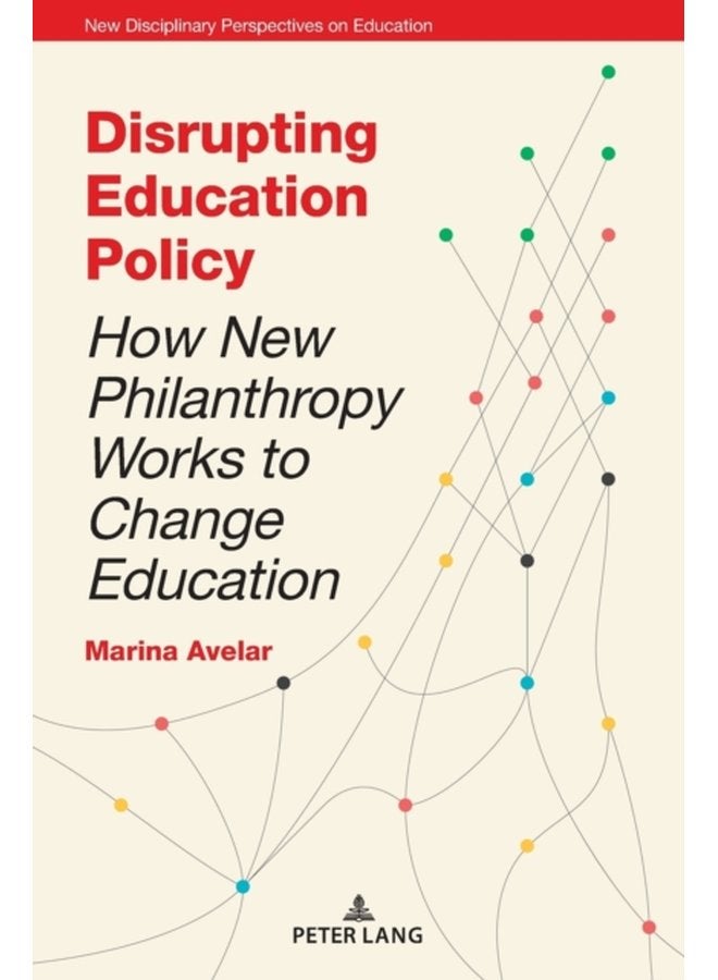 Disrupting Education Policy How New Philanthropy Works to Change Education 3 - Paperback