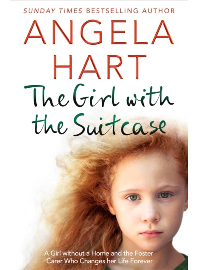 The Girl with the Suitcase : A Girl Without a Home and the Foster Carer Who Changes her Life Forever 