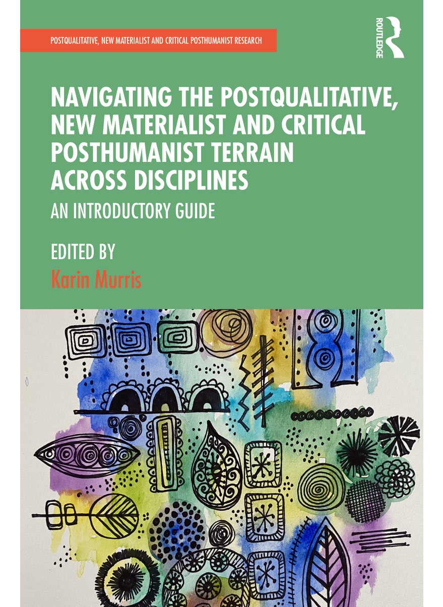 Navigating the Postqualitative, New Materialist and Critical Posthumanist Terrain Across Disciplines 