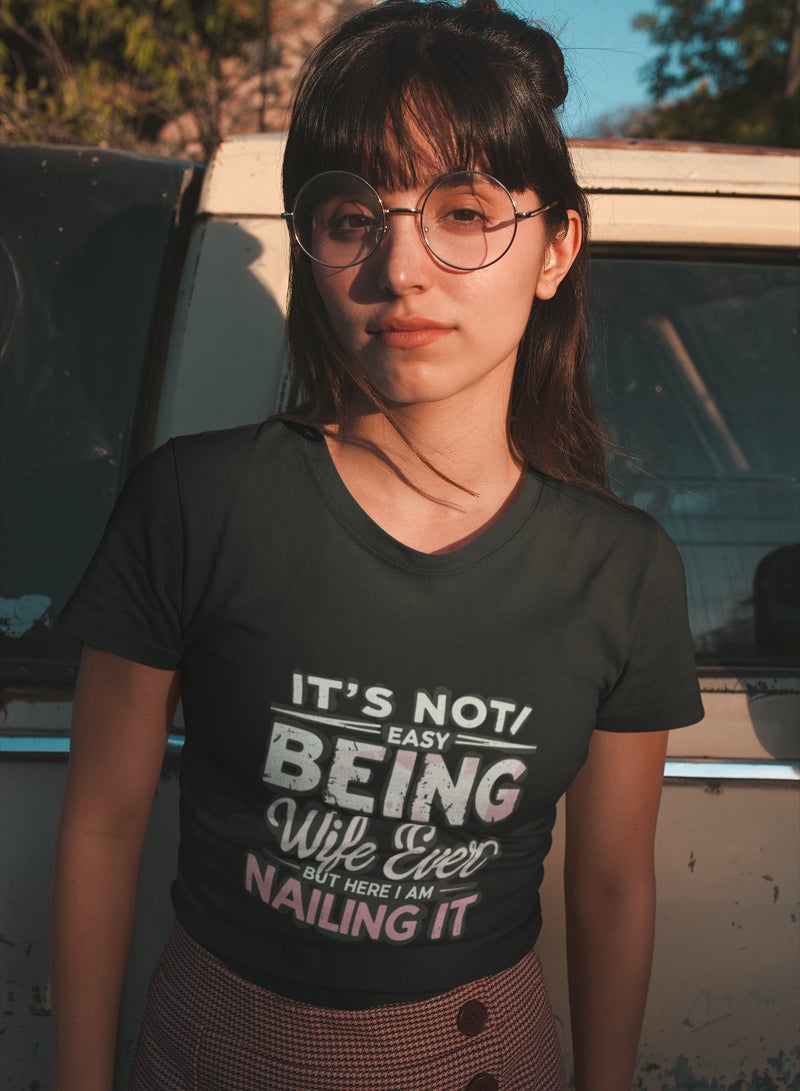 "It's not easy being wife ever, but here I am nailing it"  T-Shirt Cotton Short Sleeve