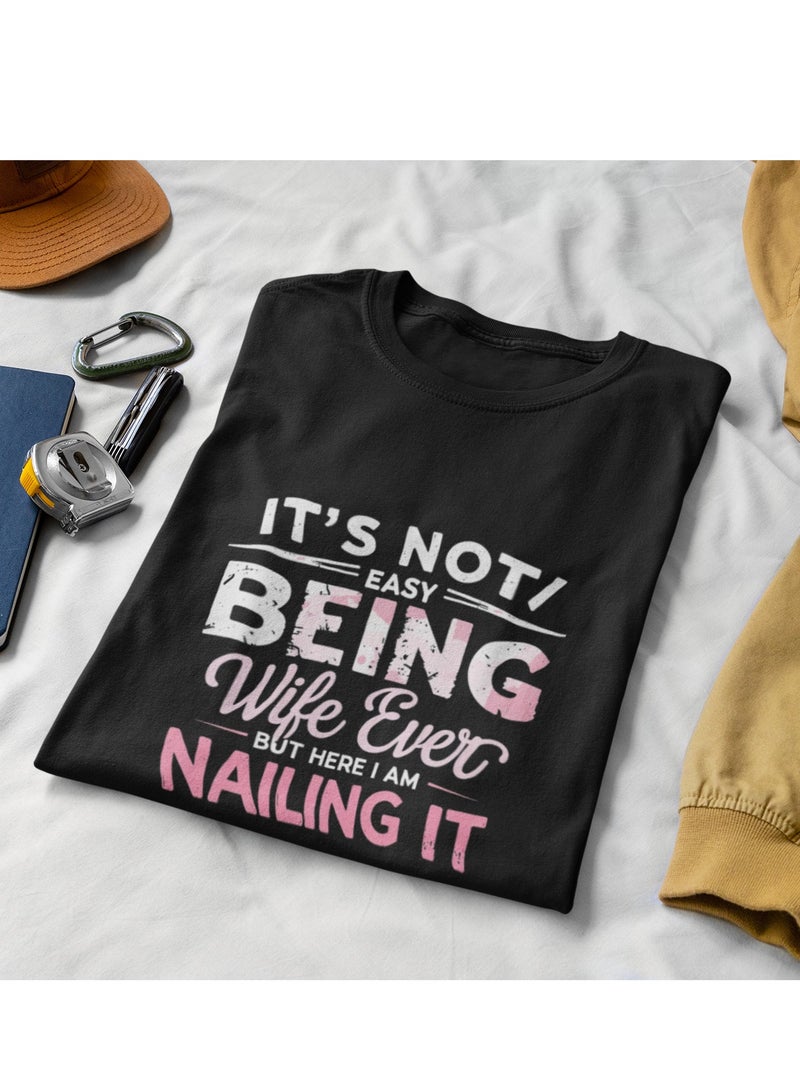 "It's not easy being wife ever, but here I am nailing it"  T-Shirt Cotton Short Sleeve
